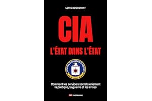 CIA – L’État dans l’État: Comment les services secrets orientent la politique, la guerre et les crises (French Edition)