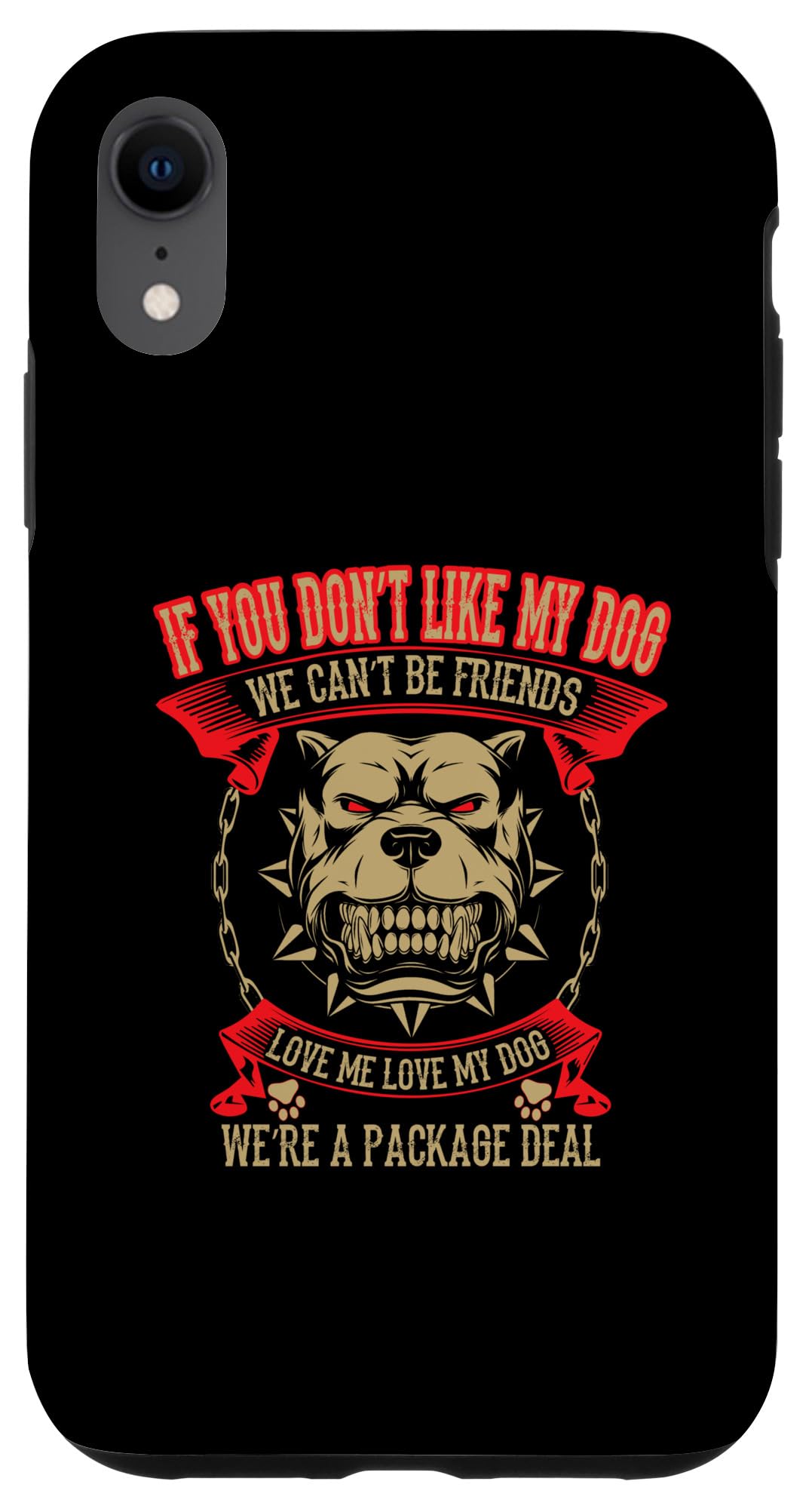 iPhone XR If You Don't Like My Dog We Can't Be Friends Love Me Love My Case