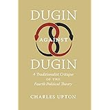 Dugin Against Dugin: A Traditionalist Critique of the Fourth Political Theory