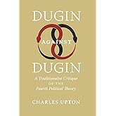 Dugin Against Dugin: A Traditionalist Critique of the Fourth Political Theory