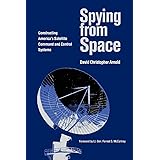 Spying from Space: Constructing America's Satellite Command and Control Systems (Centennial of Flight Series) (Volume 12)
