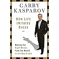 How Life Imitates Chess: Making the Right Moves, from the Board to the Boardroom