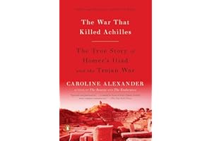The War That Killed Achilles: The True Story of Homer's Iliad and the Trojan War