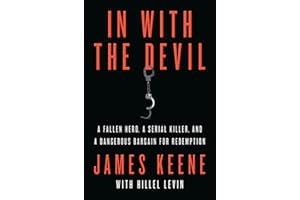 In with the Devil: A Fallen Hero, a Serial Killer, and a Dangerous Bargain for Redemption