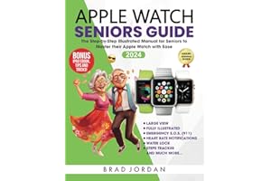 APPLE WATCH SENIORS GUIDE: The Step-by-Step Illustrated Manual for Seniors to Master their Apple Watch with Ease (Apple Guide