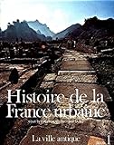 Histoire de la France urbaine, tome 1 : La Ville antique by