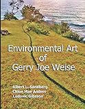 Environmental Art of Gerry Joe Weise by Gerry Joe Weise, Albert L. Sandberg