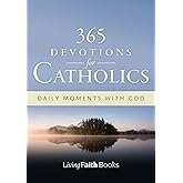 365 Devotions for Catholics: Daily Moments with God - Living Faith (Living Faith Books)