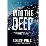 Into the Deep: A Memoir From the Man Who Found Titanic