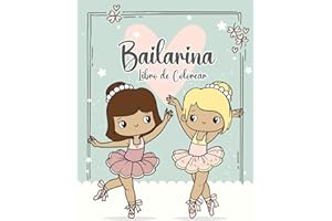 Bailarina Libro de Colorear: Libro de Colorear para Niñas de 4 a 8 años Amantes del Ballet y la Danza. 35 Hermosas Escenas con Preciosas Bailarinas (Spanish Edition)