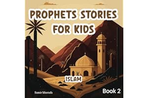 Prophets Stories For Kids: Islam | 5 Prophetic Journeys from the Noble Quran and the Authentic Sunnah | Book 2 ( Islamic Chil
