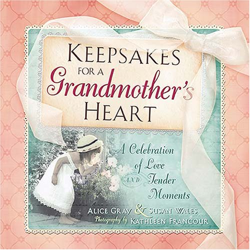 Keepsakes for a Grandmother's Heart: A Celebration of Love and Tender Moments Keepsakes for a Grandmother's Heart: A Celebration of Love and Tender Moments
