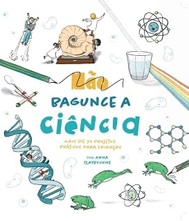 Livro Não Bagunce a Ciência - Mais de 70 projetos práticos para crianças