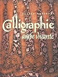 La calligraphie arabe vivante (French Edition) by 