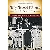 Mary McLeod Bethune in Florida: Bringing Social Justice to the Sunshine State