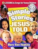 Simple Stories Jesus Told: 13 Lessons and Songs for Young Children by Mary Rice Hopkins