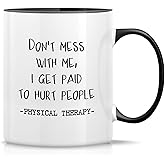 Retreez Funny Mug - Don't Mess With Me Get Paid To Hurt Physical Therapy Therapist Physiotherapist 11 Oz Ceramic Coffee Mugs - Inspirational birthday gifts - White Mug with Black Handle and Inner