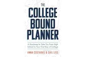 The College Bound Planner: A Roadmap to Take You From High School to Your First Day of College (Time Management, Goal Setting for Teens)
