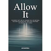 Allow It: The Mindset Shift and Life Changing Tool for Emotional Resilience Calm Confidence Inner Peace and Power in a Modern Chaotic World