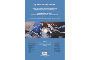 QUEBEC NUMÉRIQUE-IA: BÂTIR LE QUÉBEC AVEC LE NUMÉRIQUE ET L'INTELLIGENCE ARTIFICIELLE - POUR MOINS D'EMPRISE DE L'ÉTAT ET LE 