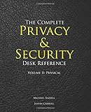 The Complete Privacy & Security Desk Reference: Volume II: Physical (Volume 2)