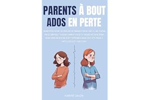PARENTS A BOUT, ADOS EN PERTE: Reconstruire le lien parent–ado, aider l'adolescent dans son développement