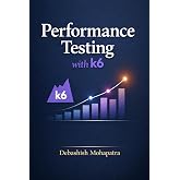 Performance Testing with k6: From Zero to Expert &mdash; Load Testing, Automation, and Performance Engineering for Modern Applications