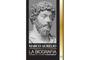 Marcus Aurelio: La biografía y vida de un emperador romano estoico y sus Meditaciones (Filosofía) (Spanish Edition)