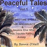 Peaceful Tales, Vol.1: Bedtime Stories for Insomniacs & Anyone Else Who Has Trouble Sleeping by