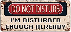 VinMea Metal Tin Sign,Do Not Disturb: I'm Disturbed Enough Already Teenager Gift Door Sign Aluminum Sign Wall Art Decor Metal Sign,Public Sign,Decoration Sign 8x12 Inches