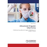 Advanced Organic Chemistry: Understanding advanced organic chemistry in a simpler manner