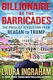 Billionaire at the Barricades: The Populist Revolution from Reagan to Trump
