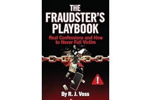 The Fraudster’s Playbook : Real Confessions and How to Never Fall Victim
