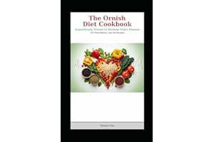 The Ornish Diet Cookbook: Scientifically Proven to Reverse Heart Disease with 125 Plant-Based, Low-Fat Recipes for a Healthie
