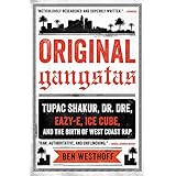 Original Gangstas: Tupac Shakur, Dr. Dre, Eazy-E, Ice Cube, and the Birth of West Coast Rap