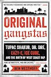 Original Gangstas: Tupac Shakur, Dr. Dre, Eazy-E, Ice Cube, and the Birth of West Coast Rap by Ben Westhoff