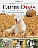 Farm Dogs: A Comprehensive Breed Guide to 93 Guardians, Herders, Terriers, and Other Canine Working Partners by Janet Vorwald Dohner