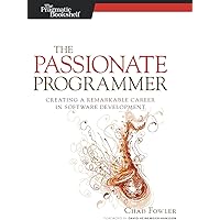 The Passionate Programmer: Creating a Remarkable Career in Software Development (Pragmatic Life)