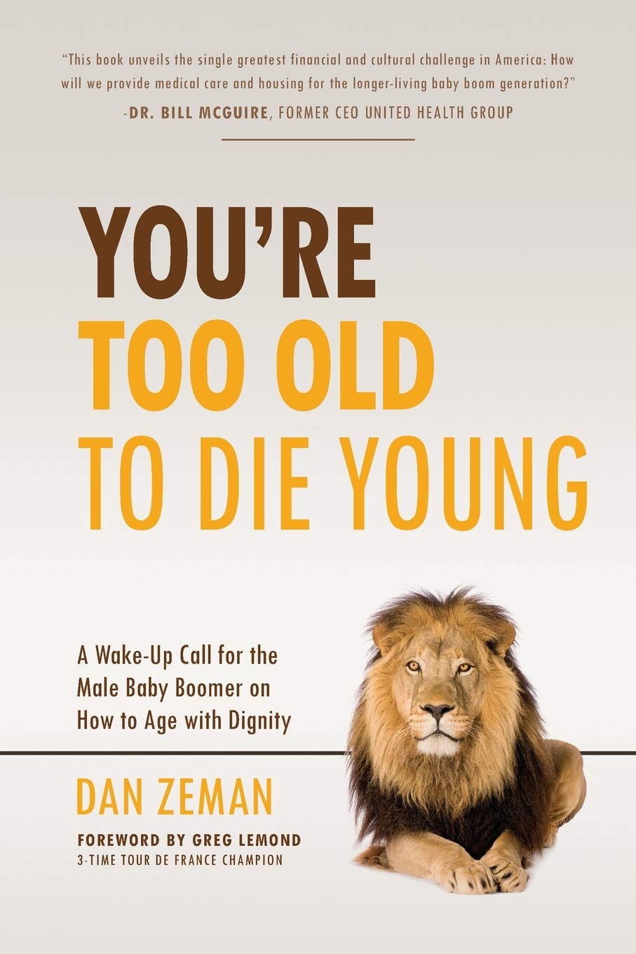 Amazon Fr You Re Too Old To Die Young A Wake Up Call For The Male Baby Boomer On How To Age With Dignity Zeman Dan Lemond Greg Livres