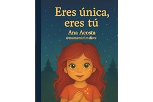 Eres única, eres tú: Una historias para niñas que aprenden a brillar con autoestima, seguridad y amor propio (Spanish Edition)