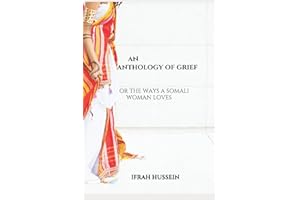 An Anthology of Grief: Or the ways a Somali woman loves