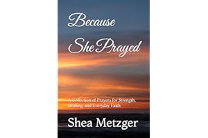 Because She Prayed: A Collection of Prayers for Strength, Healing, and Everyday Faith