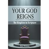Your God Reigns: The Kingdom in Scripture