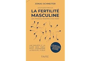 LES 20 QUESTIONS QUE (PRESQUE) PERSONNE N'OSE POSER SUR LA FERTILITE MASCULINE
