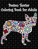 Boston Terrier Coloring Book for Adults: Adult coloring book with boston terriers, cute puppies, extreme detail rosettes, hearts, pretty flowers, ... featuring amazing boston bull terriers dogs.