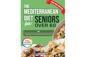 The Mediterranean Diet for Seniors over 60: 100+ Easy & Delicious Recipes to Boost Energy, Support Longevity, and Savor Healt
