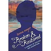 Broken and Restored: A Journey of Healing and Redemption