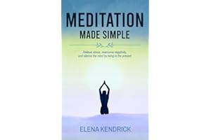 Meditation Made Simple: Relieve stress, overcome negativity and silence the mind by living in the present
