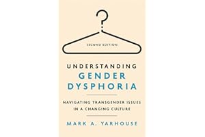 Understanding Gender Dysphoria: Navigating Transgender Issues in a Changing Culture (Christian Association for Psychological 