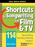 Shortcuts to Songwriting for Film & TV: 114 Tips